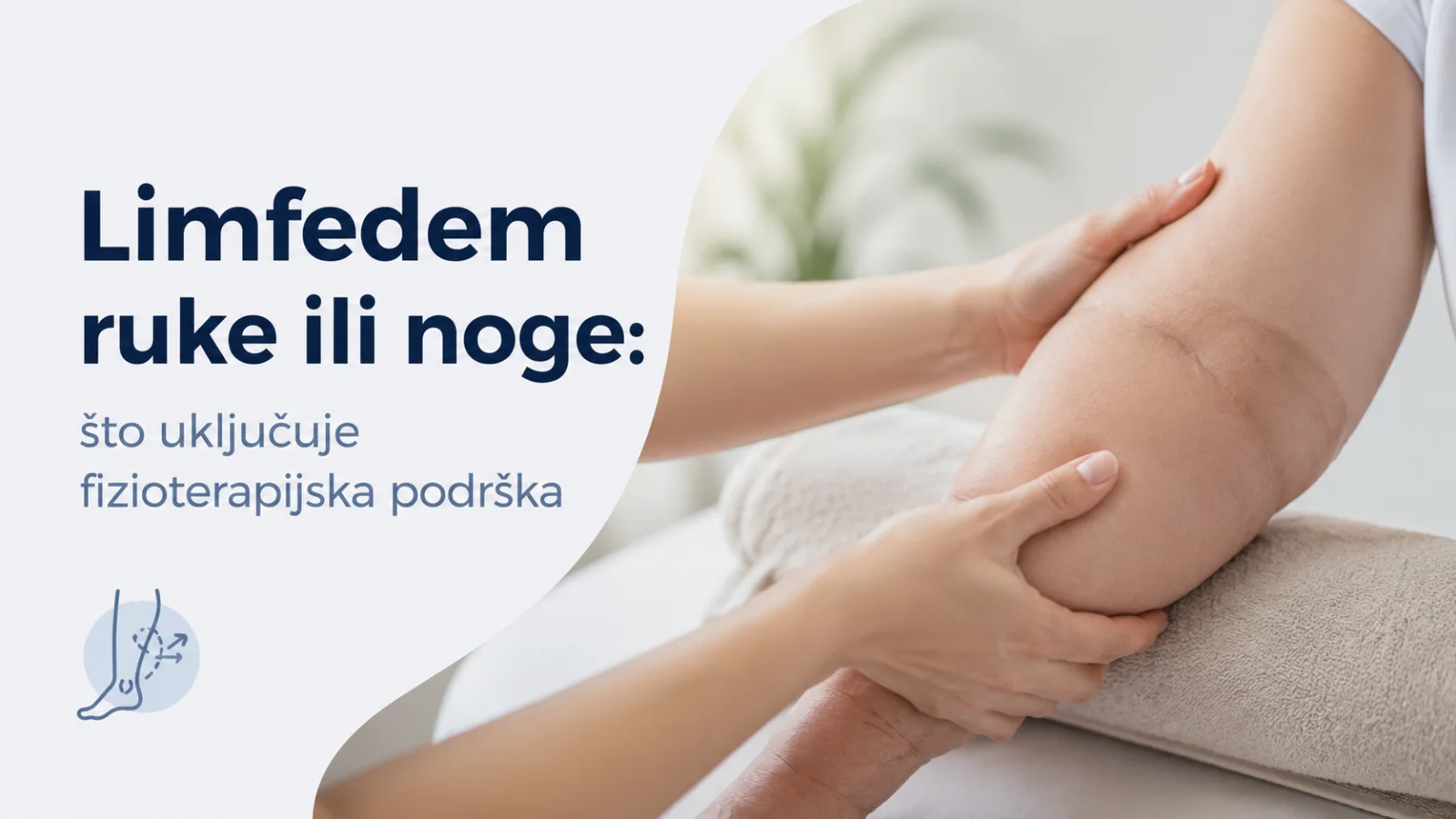 Limfedem ruke ili noge: što uključuje fizioterapijska podrška